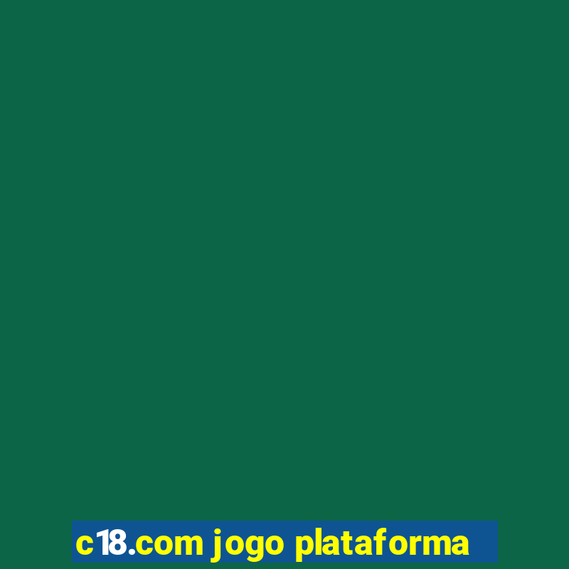 c18.com jogo plataforma